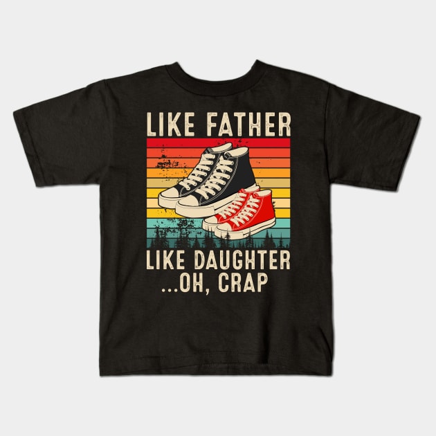 Like Father Like Daughter Oh Crap Fathers Day From Daughter Kids T-Shirt by rebuffquagga